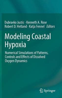 Modeling Coastal Hypoxia: Numerical Simulations of Patterns, Controls and Effects of Dissolved Oxygen Dynamics by Justic, Dubravko