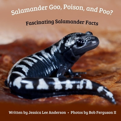 Salamander Goo, Poison, and Poo? Fascinating Salamander Facts by Anderson, Jessica Lee