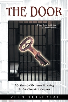 The Door: My Twenty-Six Years Working Inside Canada's Prisons by Thibedeau, Vern