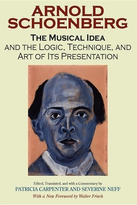 The Musical Idea and the Logic, Technique, and Art of Its Presentation, New Paperback English Edition by Schoenberg, Arnold