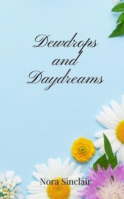 Dewdrops and Daydreams by Sinclair, Nora