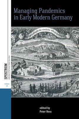 Managing Pandemics in Early Modern Germany by Hess, Peter
