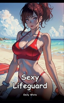 Sexy Lifeguard. 17: Collection of Adult and Erotic Manga Stories with Nude Pictures by White, Emily