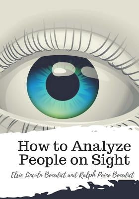 How to Analyze People on Sight by Benedict, Ralph Paine