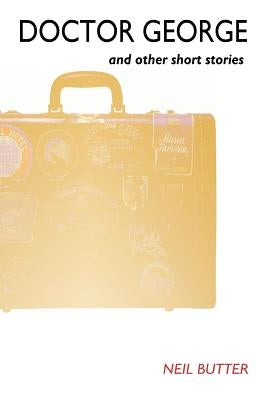 Doctor George and Other Short Stories by Butter, Neil