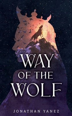 Way of the Wolf: A Fantasy Adventure Thriller by Yanez, Jonathan