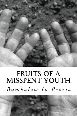 Fruits Of A Misspent Youth: Bo Bumbalow by Kox, Josh