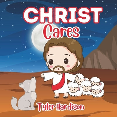 Christ Cares: A Christ Centered Children's Picture Book of the Best Verses & Quotes from Jesus Christ Illustrated for Kids & Families to Enjoy! by Hardison, Tyler