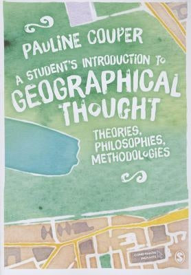 A Student's Introduction to Geographical Thought: Theories, Philosophies, Methodologies by Couper, Pauline
