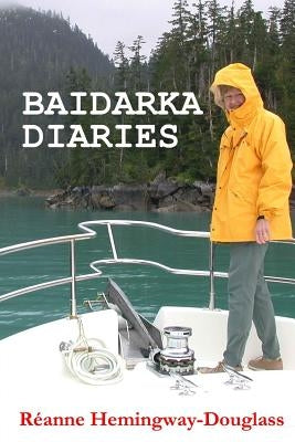 Baidarka Diaries: Voyages and Explorations British Columbia and Alaska 1992-2003 by Hemingway-Douglass, Reanne