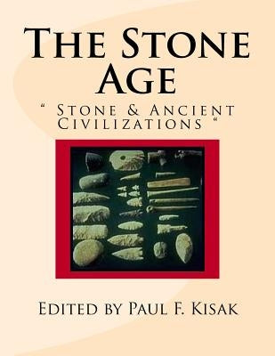 The Stone Age: " Stone & Ancient Civilizations " by Kisak, Paul F.