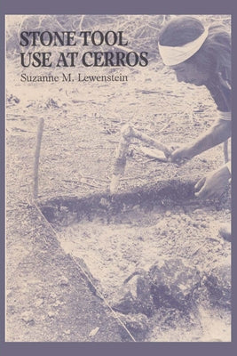 Stone Tool Use at Cerros: The Ethnoarchaeological and Use-Wear Evidence by Lewenstein, Suzanne M.