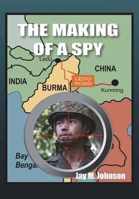 The Making of a Spy by Johnson, Jay M.