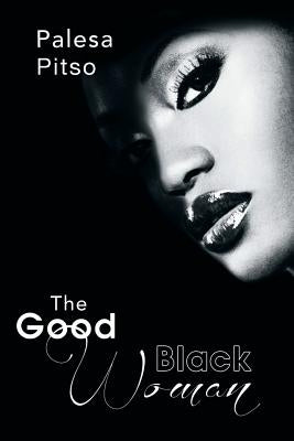 The Good Black Woman by Pitso, Palesa