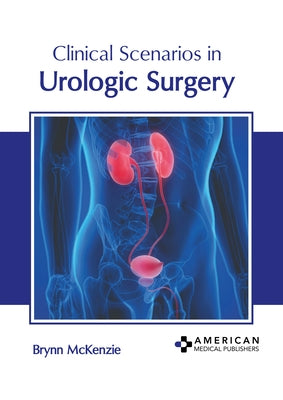 Clinical Scenarios in Urologic Surgery by McKenzie, Brynn