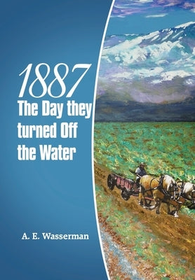 1887 the Day They Turned off the Water by Wasserman, A. E.