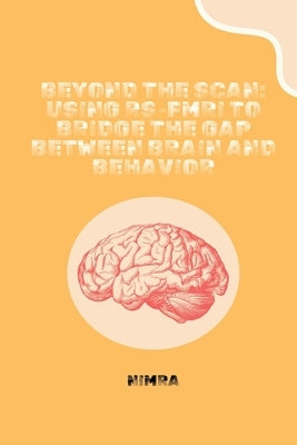 Beyond the Scan: Using rs-fMRI to Bridge the Gap Between Brain and Behavior by Nimra