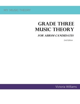 Grade Three Music Theory for ABRSM Candidates: 2nd Edition by Williams, Victoria