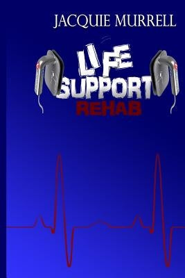 Life Support Rehab by Murrell, Jacquie