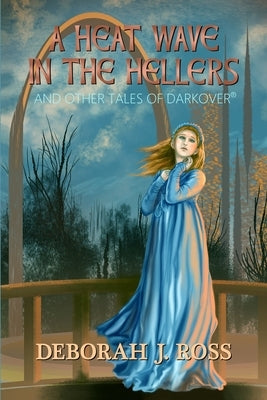 A Heat Wave in the Hellers: and Other Tales of Darkover by Ross, Deborah J.