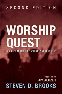 Worship Quest, Second Edition: An Exploration of Worship Leadership by Brooks, Steven D.