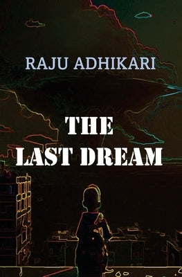 The Last Dream by Adhikari, Raju