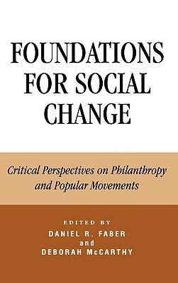 Foundations for Social Change: Critical Perspectives on Philanthropy and Popular Movements by Faber, Daniel