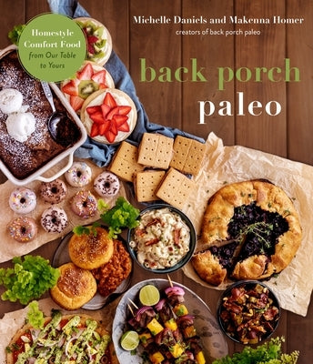 Back Porch Paleo: Homestyle Comfort Food from Our Table to Yours by Daniels, Michelle