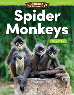 Amazing Animals: Spider Monkeys: Place Value by Avery, Logan