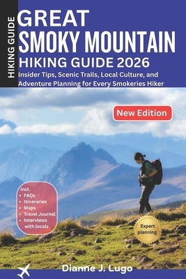 Great Smoky Mountains Hiking Guide 2026: Insider Tips, Scenic Trails, Local Culture, and Adventure Planning for Every Smokeries Hiker by Logo, Dianne J.