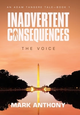 Inadvertent Consequences: The Voice by Anthony, Mark
