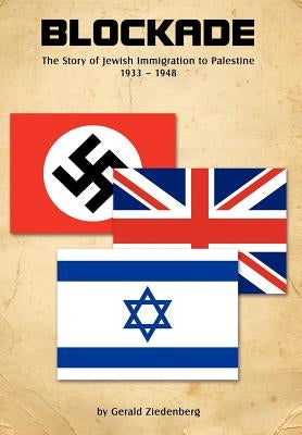 Blockade: The Story of Jewish Immigration to Palestine by Ziedenberg M. a. History, Gerald