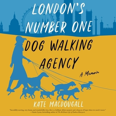 London's Number One Dog-Walking Agency: A Memoir by Macdougall, Kate