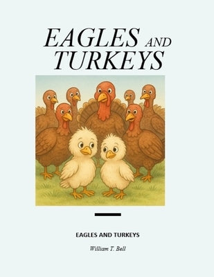 Eagles and Turkeys by Bell, William T.