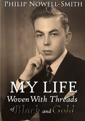 My Life: Woven with Threads of Black and Gold by Nowell-Smith, Philip