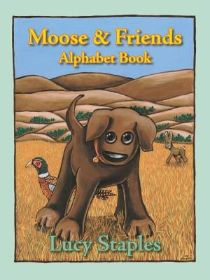 Moose & Friends: Alphabet Book by Staples, Lucy