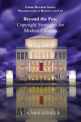 Beyond the Pen: Copyright Strategies for Modern Creators by Moeszinger, L. A.
