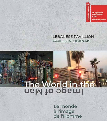 Lebanese Pavilion: The World in the Image of Man by Arbid, Danielle