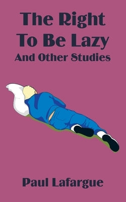 The Right to Be Lazy and Other Studies by LaFarge, Paul