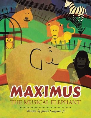 Maximus the Musical Elephant by Langston, James, Jr.