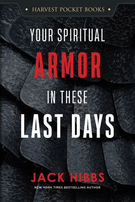 Your Spiritual Armor in These Last Days by Hibbs, Jack