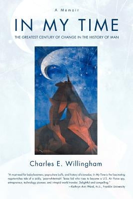 In My Time: The Greatest Century of Change in the History of Man by Willingham, Charles E.