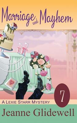 Marriage and Mayhem (A Lexie Starr Mystery, Book 7) by Glidewell, Jeanne