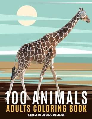 100 Animals Adults Coloring Book: An Adult Coloring Book Featuring Fun and Relaxing - Featuring Lion, Elephants, Owls, Horses, Cats, Eagles, Butterfly by Ryan, Steven