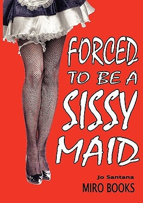 Forced to Be a Sissy Maid by Santana, Jo