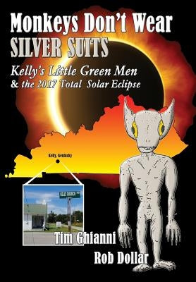 Monkeys Don't Wear Silver Suits: Kelly's Little Green Men & the 2017 Total Solar Eclipse by Ghianni, Tim