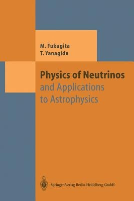 Physics of Neutrinos: And Application to Astrophysics by Fukugita, Masataka