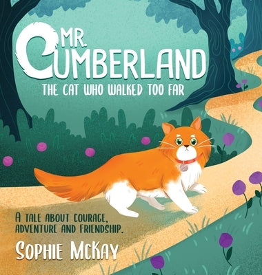 Mr. Cumberland, the cat who walked too far: A tale about courage, adventure and friendship by McKay, Sophie