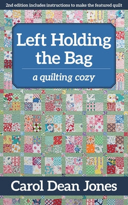Left Holding the Bag: A Quilting Cozy by Jones, Carol Dean