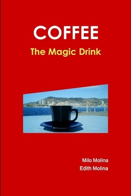Coffee - The Magic Drink by Molina, Milo